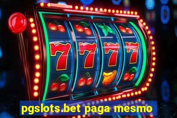 pgslots.bet paga mesmo